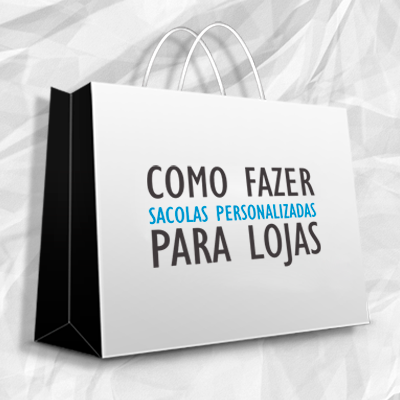 Como fazer sacolas personalizadas para lojas?