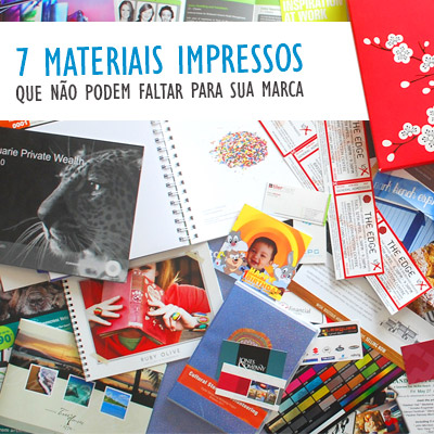 7 materiais impressos que não podem faltar para sua marca