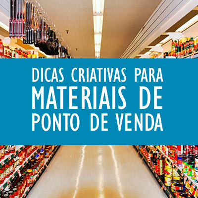 Dicas criativas para materiais de ponto de venda