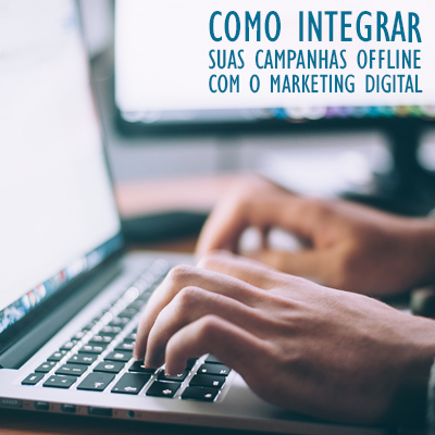 Como integrar suas campanhas off-line com o marketing digital