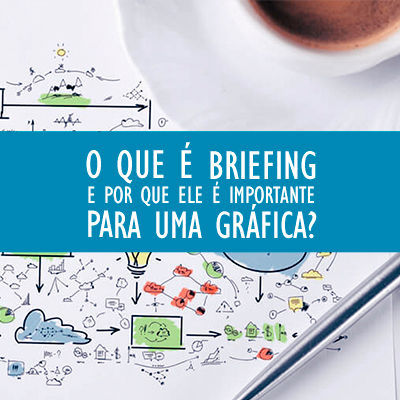 O que é briefing e por que ele é importante para uma gráfica?