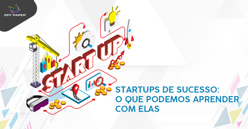 Startups de sucesso: o que podemos aprender com elas