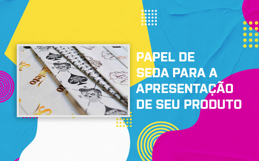 A importância do Papel de Seda para a apresentação de seu produto