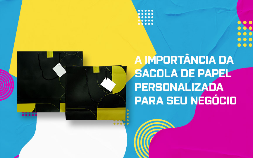 A importância da Sacola de Papel personalizada para seu negócio