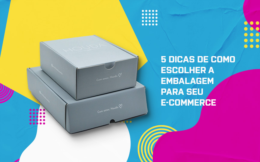 5 dicas de como escolher a embalagem para seu e-commerce