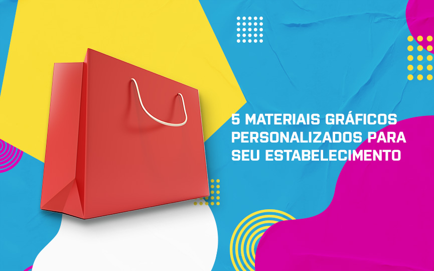 5 materiais gráficos personalizados para seu estabelecimento