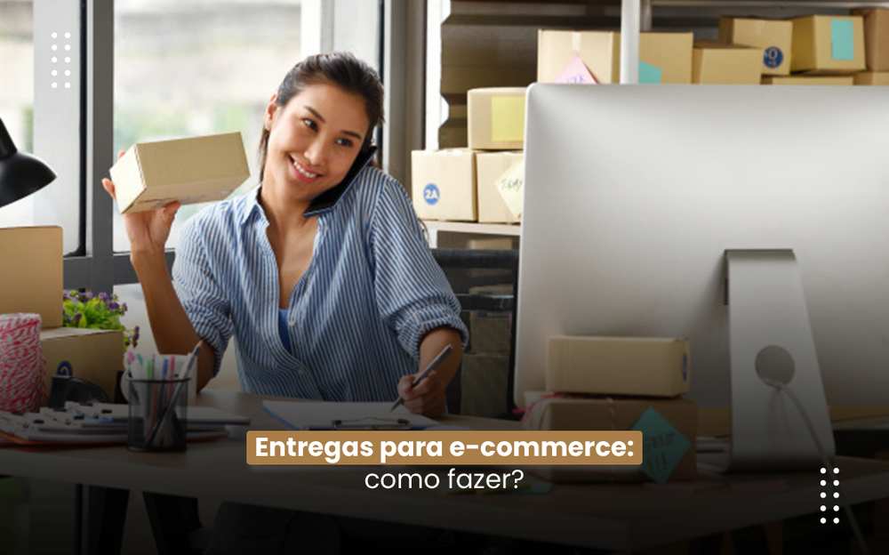 Entregas para e-commerce: como fazer!