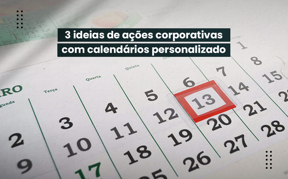 Calendários personalizados: como usar em ações corporativas