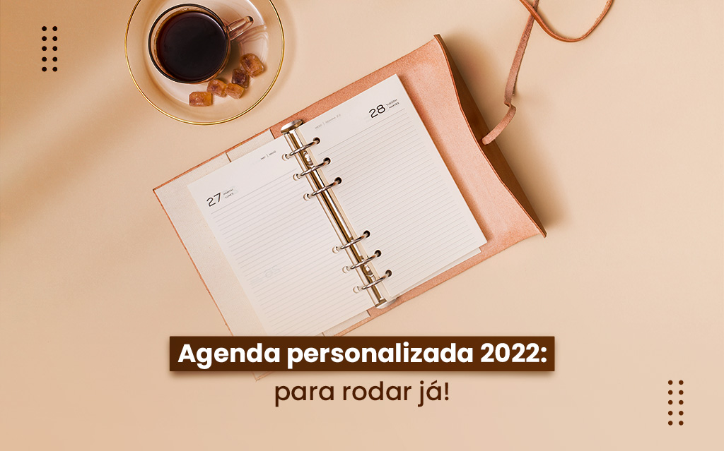 Agendas personalizadas 2022: para rodar já!