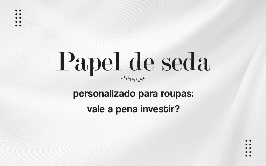 Papel de seda personalizado para roupas: vale a pena investir?