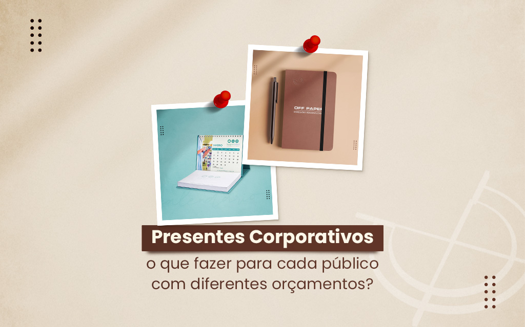 Presente corporativo: o que fazer para cada público com diferentes orçamentos?