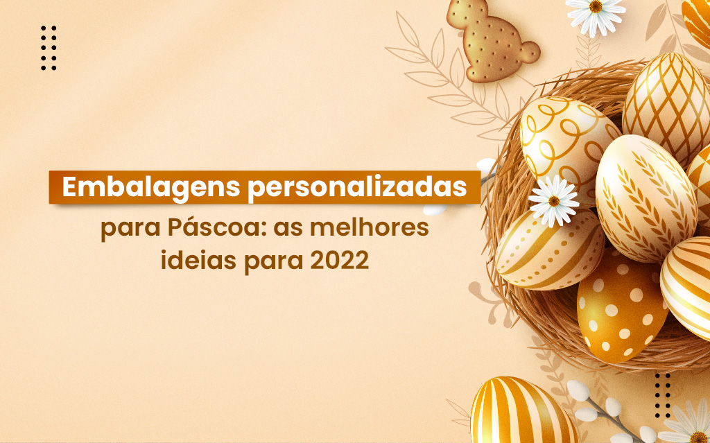 Embalagens personalizadas para Páscoa: as melhores ideias para 2022