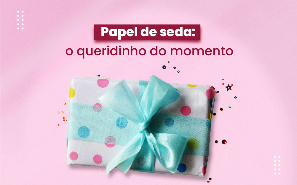 Papel de seda: o queridinho do momento